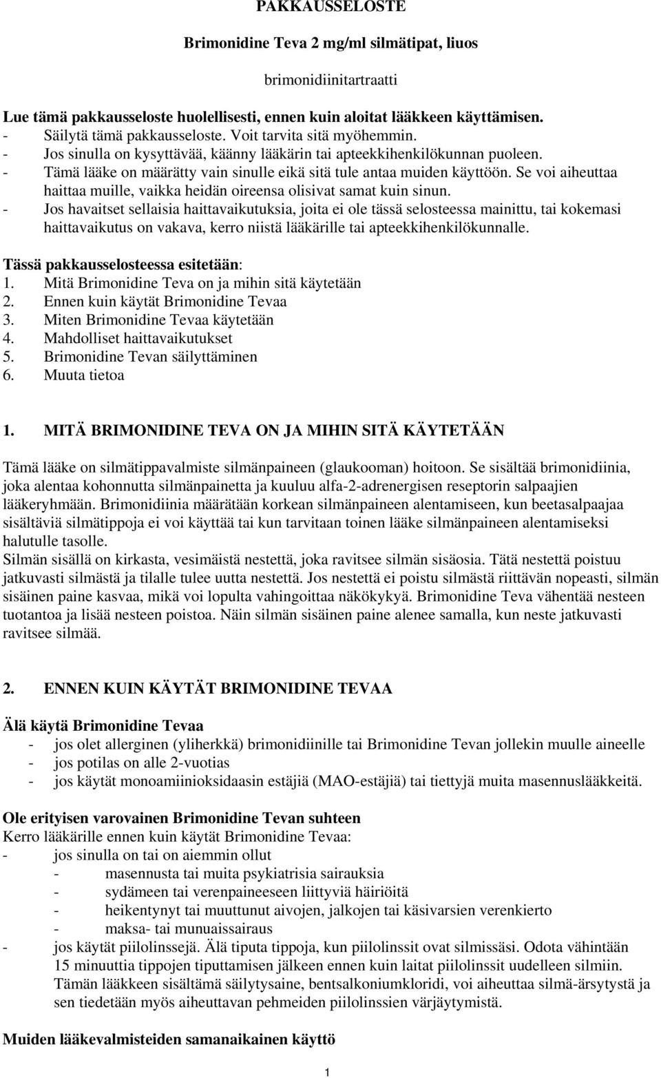 Se voi aiheuttaa haittaa muille, vaikka heidän oireensa olisivat samat kuin sinun.