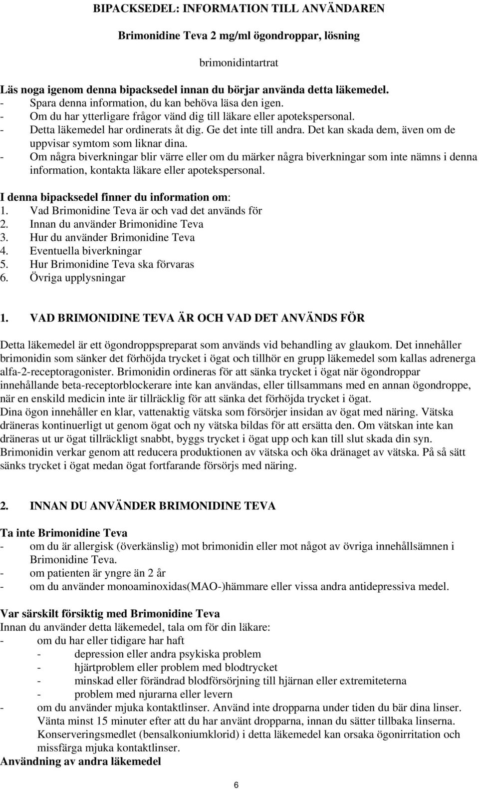 Det kan skada dem, även om de uppvisar symtom som liknar dina.