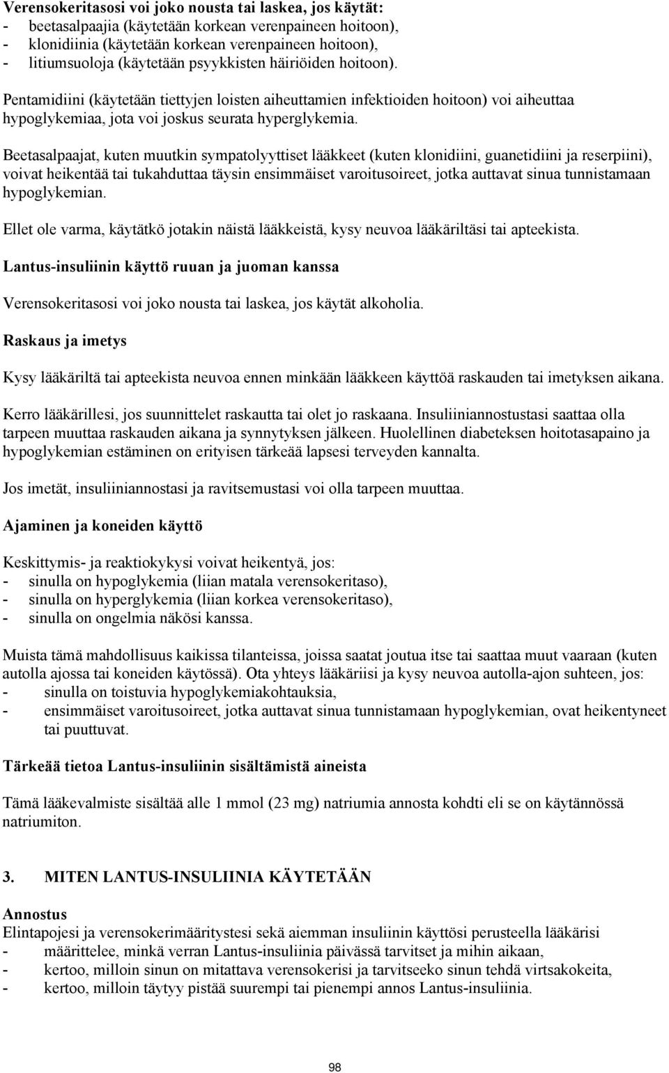 Beetasalpaajat, kuten muutkin sympatolyyttiset lääkkeet (kuten klonidiini, guanetidiini ja reserpiini), voivat heikentää tai tukahduttaa täysin ensimmäiset varoitusoireet, jotka auttavat sinua