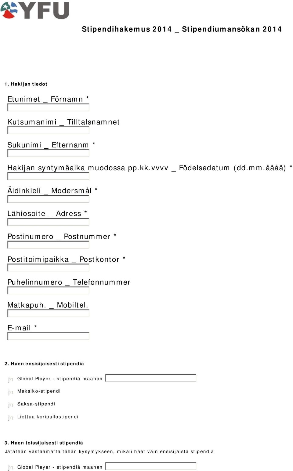 åååå) * Äidinkieli _ Modersmål * Lähiosoite _ Adress * Postinumero _ Postnummer * Postitoimipaikka _ Postkontor * Puhelinnumero _ Telefonnummer Matkapuh.