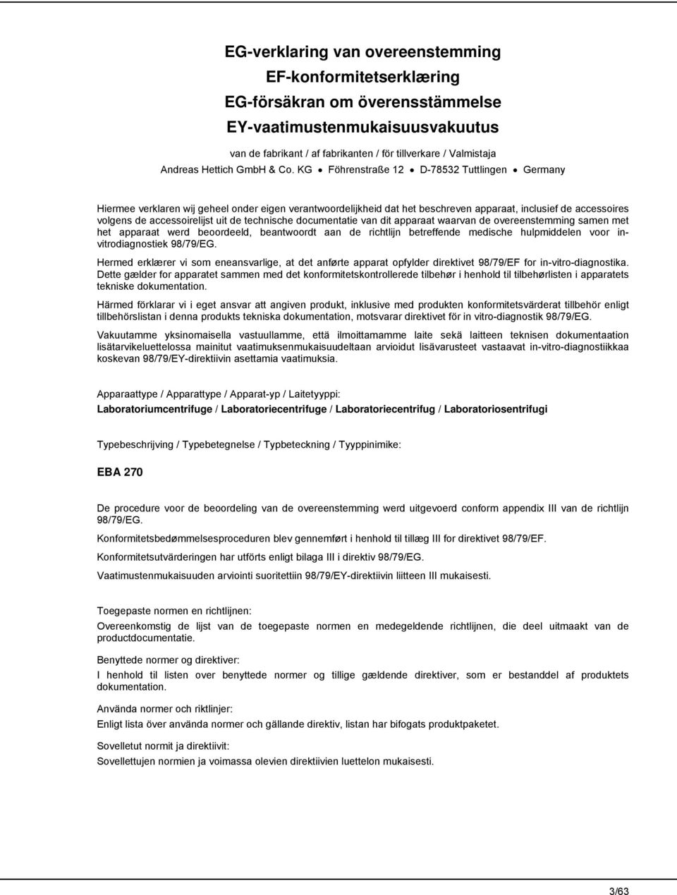 KG Föhrenstraße 12 D-78532 Tuttlingen Germany Hiermee verklaren wij geheel onder eigen verantwoordelijkheid dat het beschreven apparaat, inclusief de accessoires volgens de accessoirelijst uit de