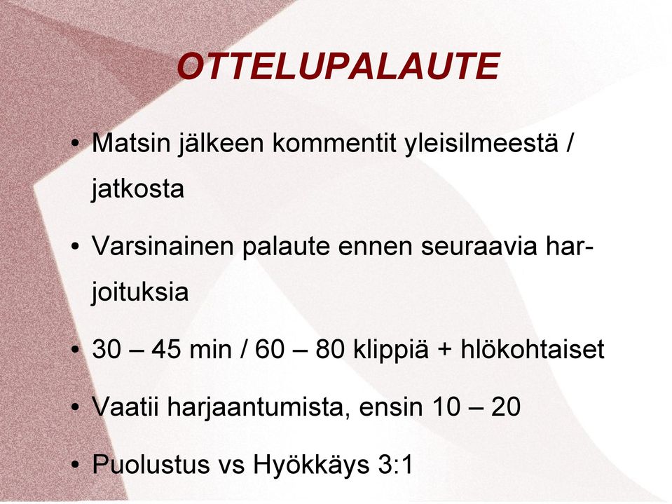 harjoituksia 30 45 min / 60 80 klippiä + hlökohtaiset