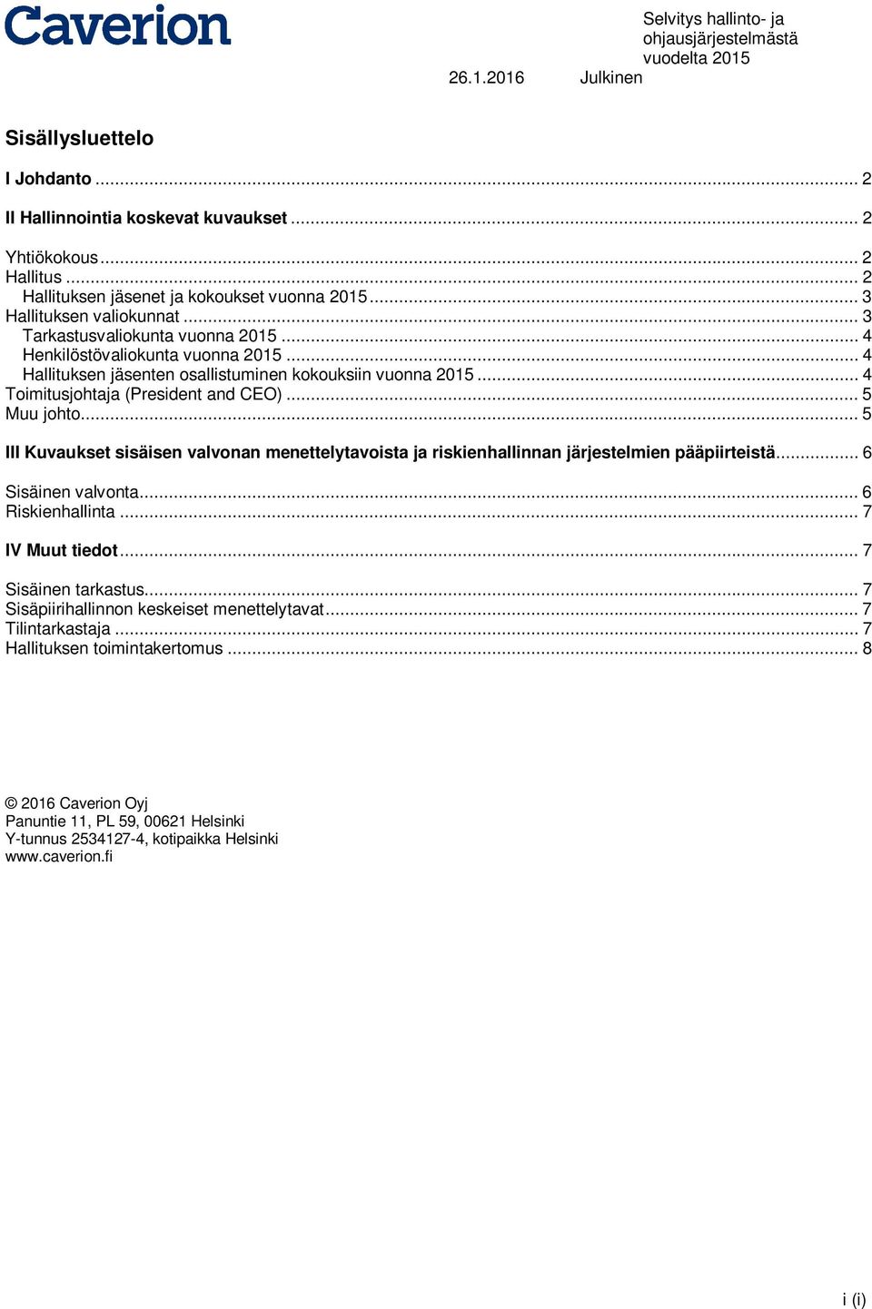 .. 4 Hallituksen jäsenten osallistuminen kokouksiin vuonna 2015... 4 Toimitusjohtaja (President and CEO)... 5 Muu johto.