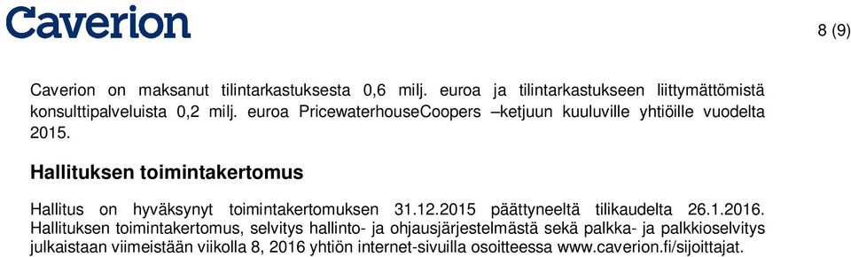 Hallituksen toimintakertomus Hallitus on hyväksynyt toimintakertomuksen 31.12.2015 päättyneeltä tilikaudelta 26.1.2016.