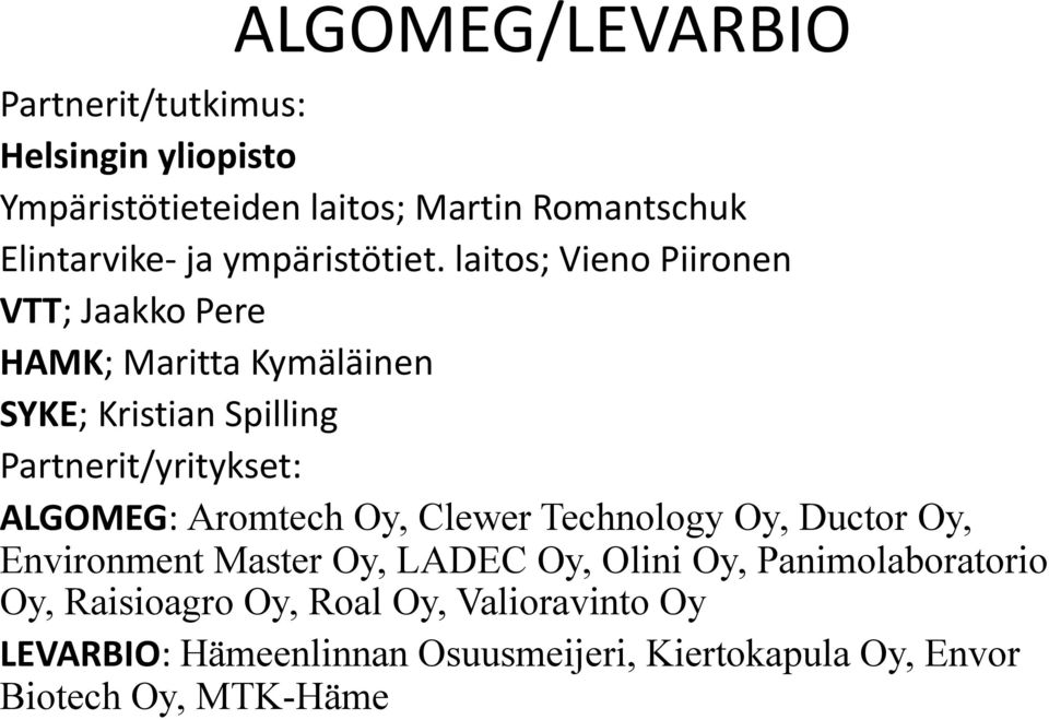 laitos; Vieno Piironen VTT; Jaakko Pere HAMK; Maritta Kymäläinen SYKE; Kristian Spilling Partnerit/yritykset: ALGOMEG: