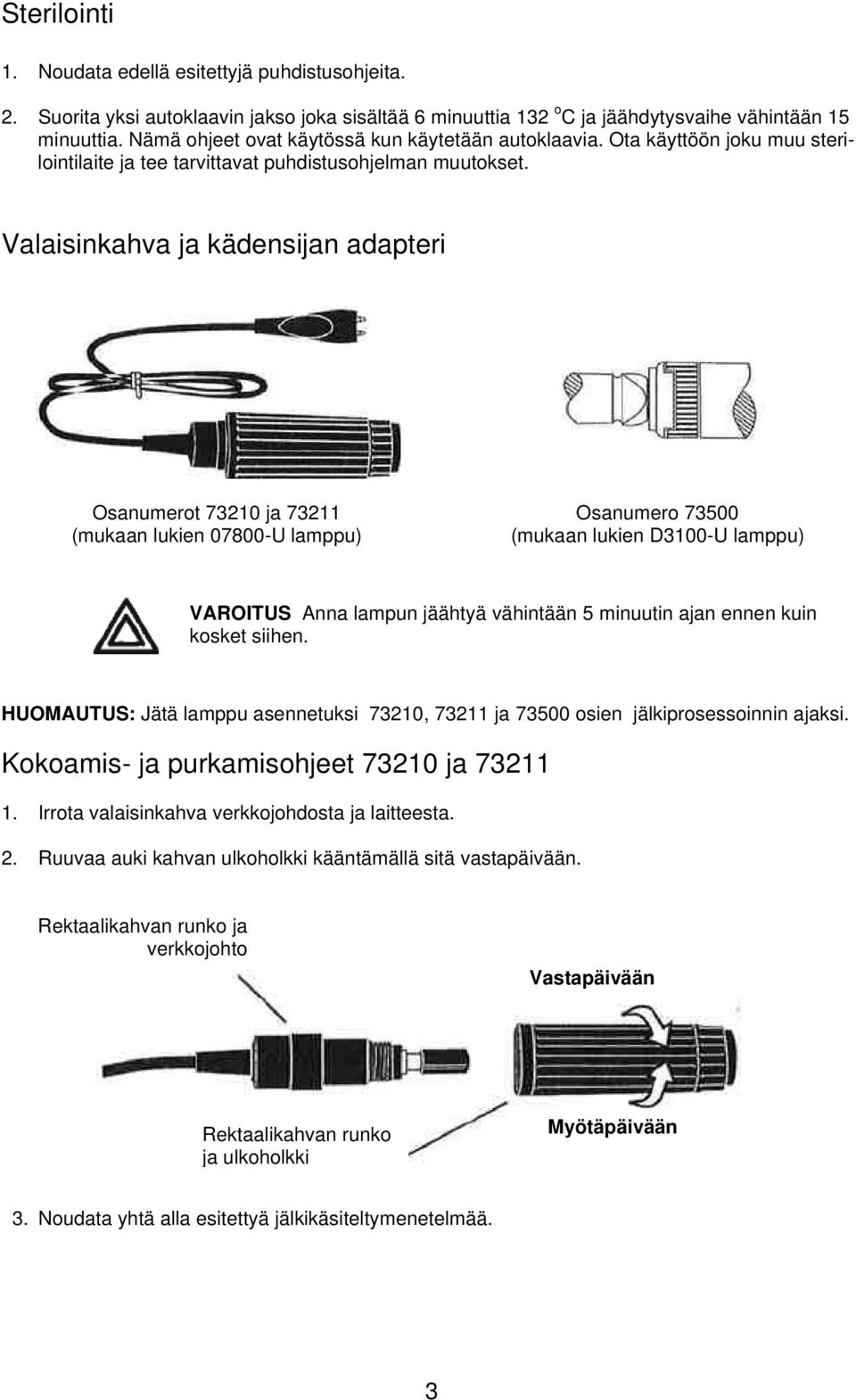 Valaisinkahva ja kädensijan adapteri Osanumerot 73210 ja 73211 (mukaan lukien 07800-U lamppu) Osanumero 73500 (mukaan lukien D3100-U lamppu) VAROITUS Anna lampun jäähtyä vähintään 5 minuutin ajan