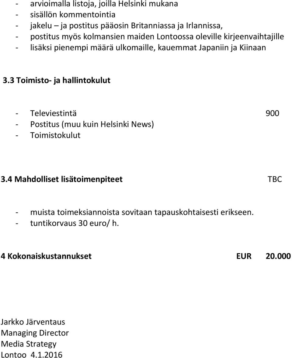 3 Toimisto- ja hallintokulut - Televiestintä 900 - Postitus (muu kuin Helsinki News) - Toimistokulut 3.