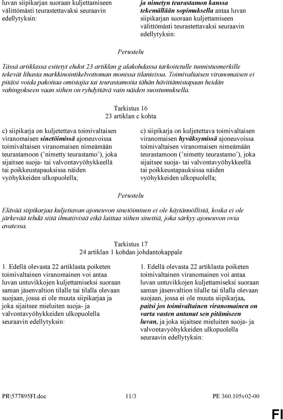 tilanteissa. Toimivaltaisen viranomaisen ei pitäisi voida pakottaa omistajia tai teurastamoita tähän hävittämistapaan heidän vahingokseen vaan siihen on ryhdyttävä vain näiden suostumuksella.