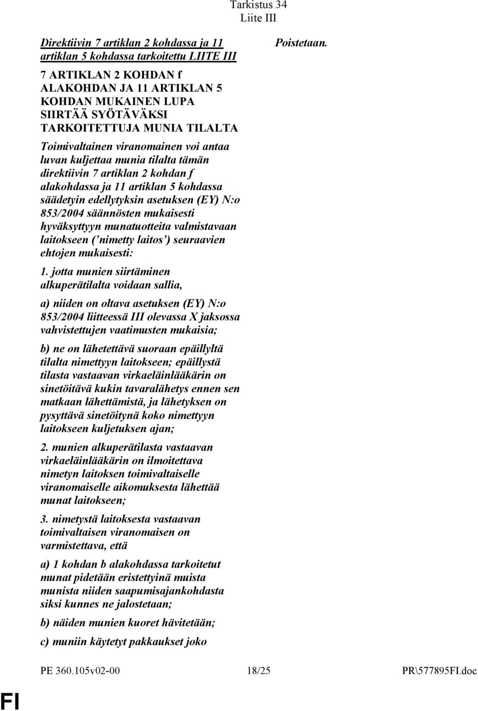 asetuksen (EY) N:o 853/2004 säännösten mukaisesti hyväksyttyyn munatuotteita valmistavaan laitokseen ( nimetty laitos ) seuraavien ehtojen mukaisesti: 1.