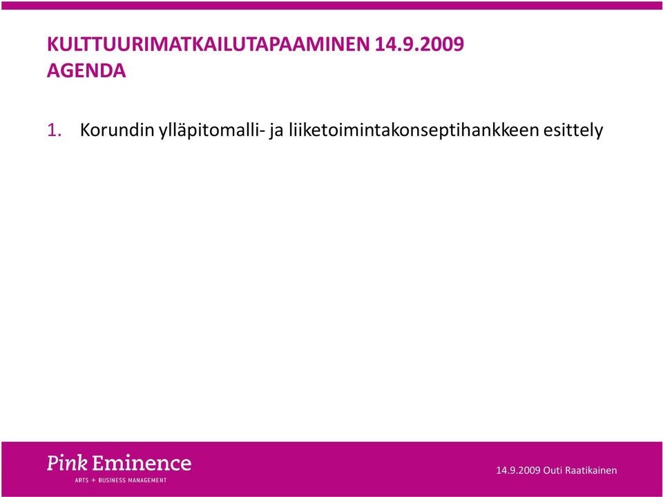 visio Korundista liiketoiminnan lähtökohtia 2. Matkailu ja korkeakulttuuri mitä, miten ja kenelle? 3.