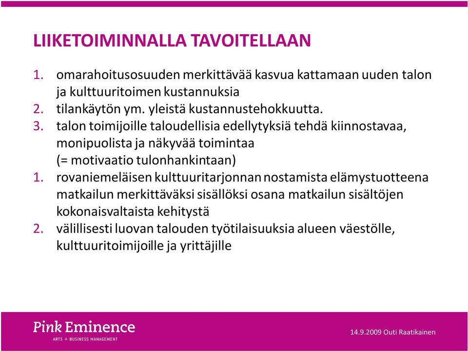 talon toimijoille taloudellisia edellytyksiä tehdä kiinnostavaa, monipuolista ja näkyvää toimintaa (= motivaatio tulonhankintaan) 1.