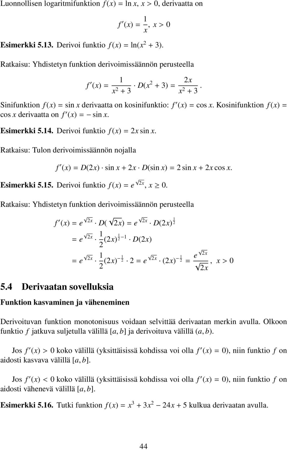 Kosinifunktion f (x) = cos x derivaatta on f (x) = sin x. Esimerkki 5.4. Derivoi funktio f (x) = 2x sin x.