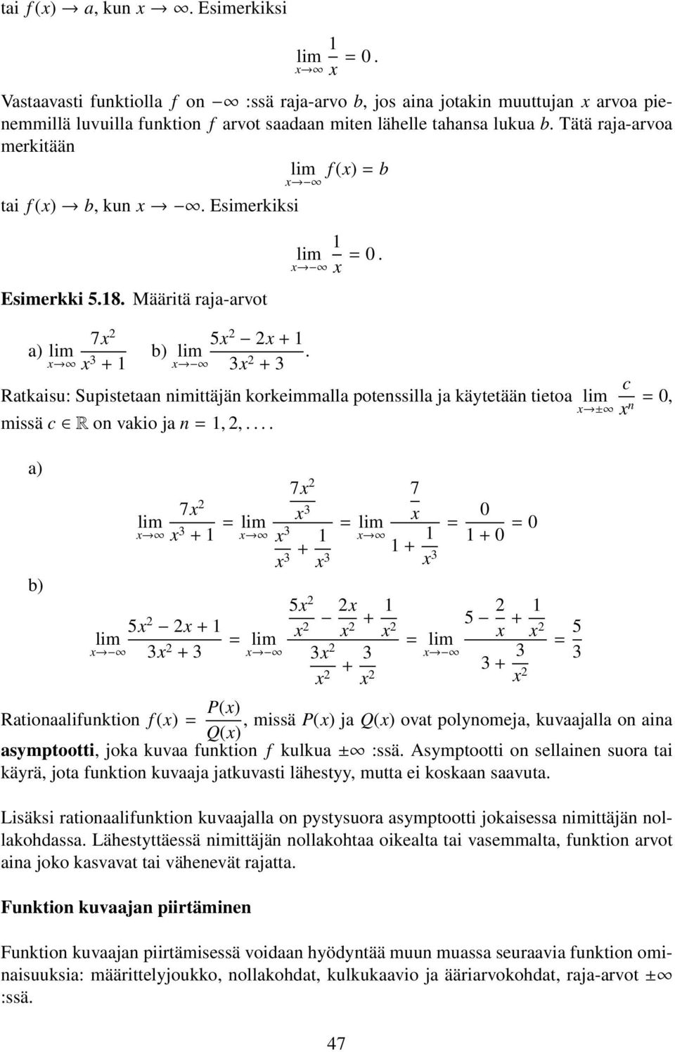 x 3x 2 + 3 Ratkaisu: Supistetaan nimittäjän korkeimmalla potenssilla ja käytetään tietoa missä c R on vakio ja n =, 2,.