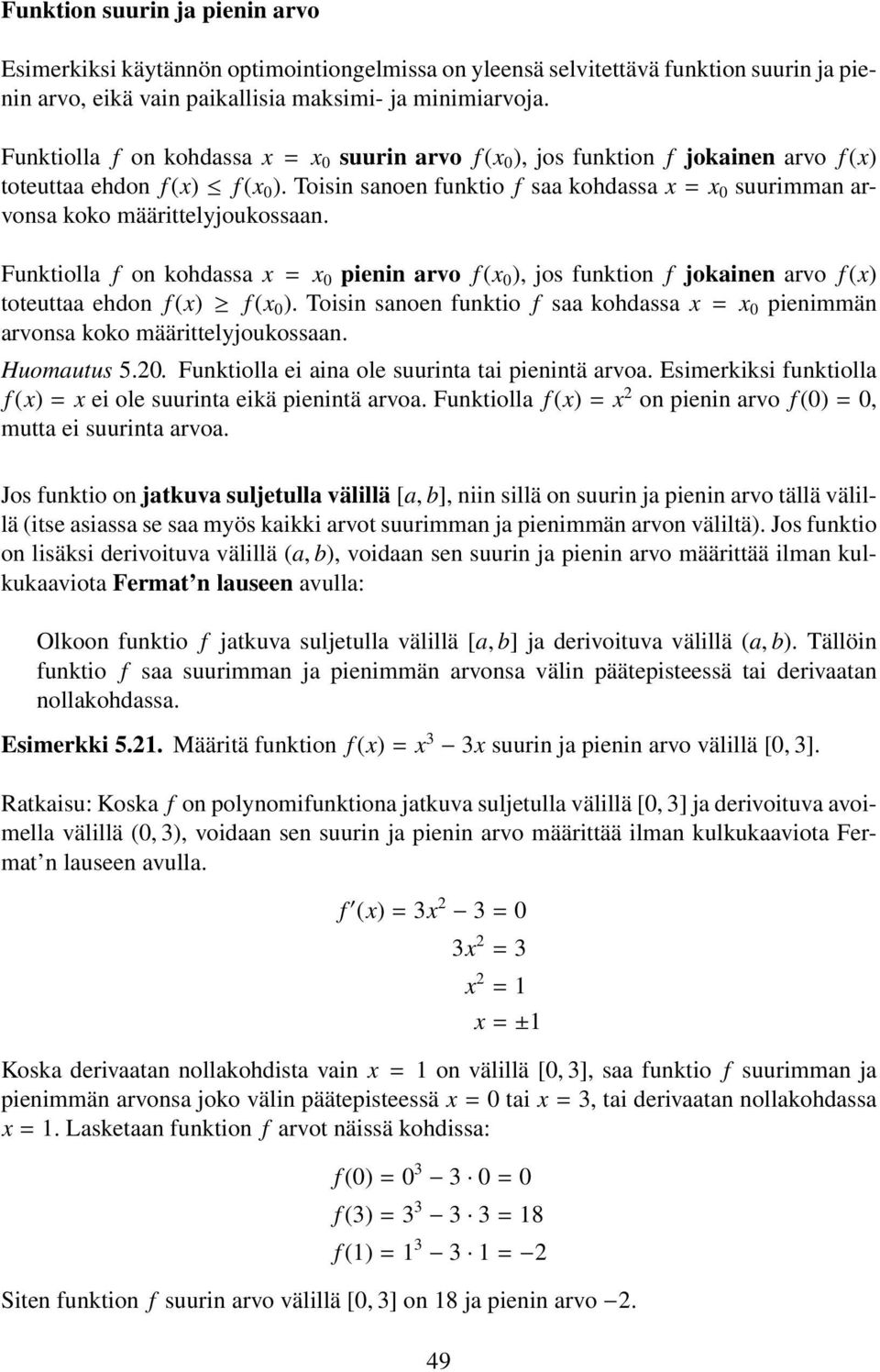 Toisin sanoen funktio f saa kohdassa x = x 0 suurimman arvonsa koko määrittelyjoukossaan.