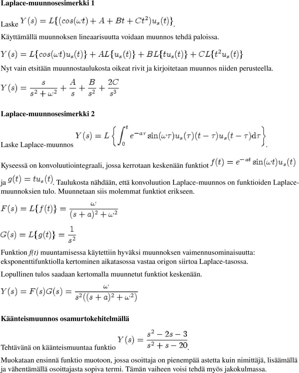 Taulukosta nähdään, että konvoluution Laplace muunnos on funktioiden Laplacemuunnoksien tulo. Muunnetaan siis molemmat funktiot erikseen.