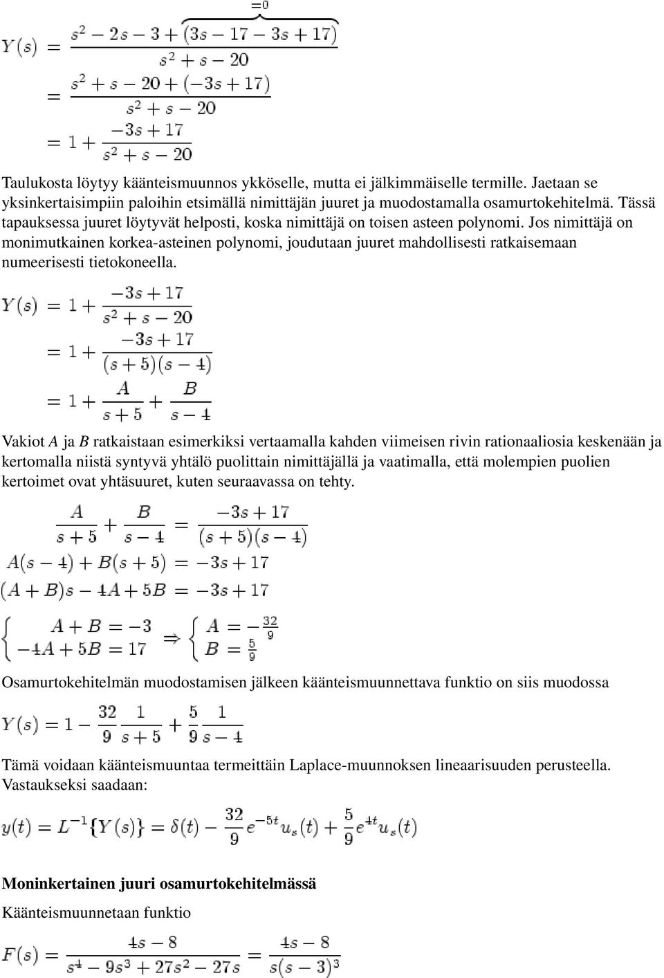 Jos nimittäjä on monimutkainen korkea asteinen polynomi, joudutaan juuret mahdollisesti ratkaisemaan numeerisesti tietokoneella.