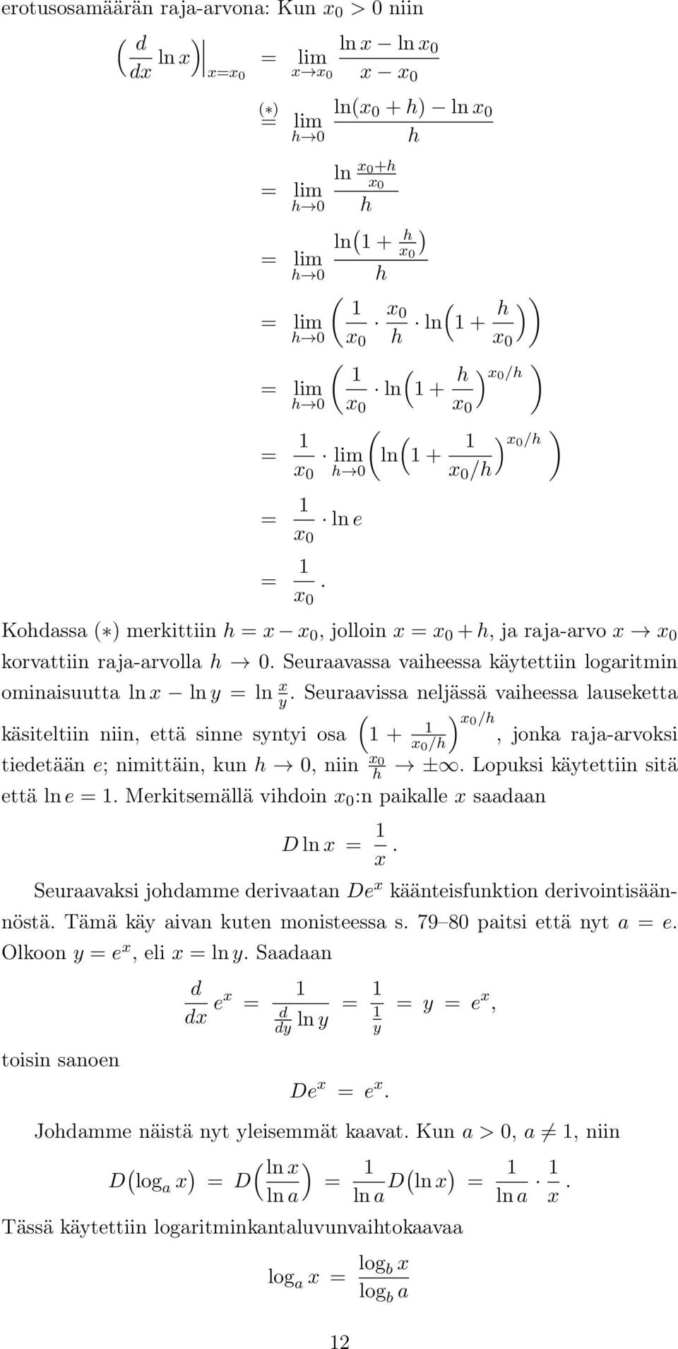 vaiheessa lauseketta ( käsiteltiin niin, että sinne snti osa + 0 /h 0 /h), jonka raja-arvoksi tiedetään e; nimittäin, kun h 0, niin 0 h ± Lopuksi kätettiin sitä että ln e Merkitsemällä vihdoin 0 :n