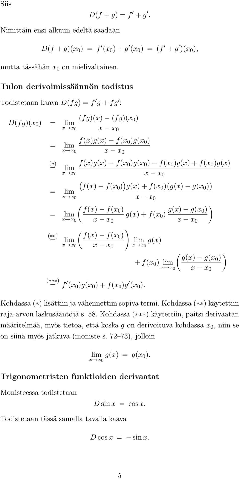 ) 0) 0 0 ( ) f() f(0 ) lim g() 0 0 ( ) f ( 0 )g( 0 ) + f( 0 )g ( 0 ) ( ) g() g(0 ) + f( 0 ) lim 0 0 Kohdassa ( ) lisättiin ja vähennettiin sopiva termi Kohdassa ( ) kätettiin raja-arvon laskusääntöjä