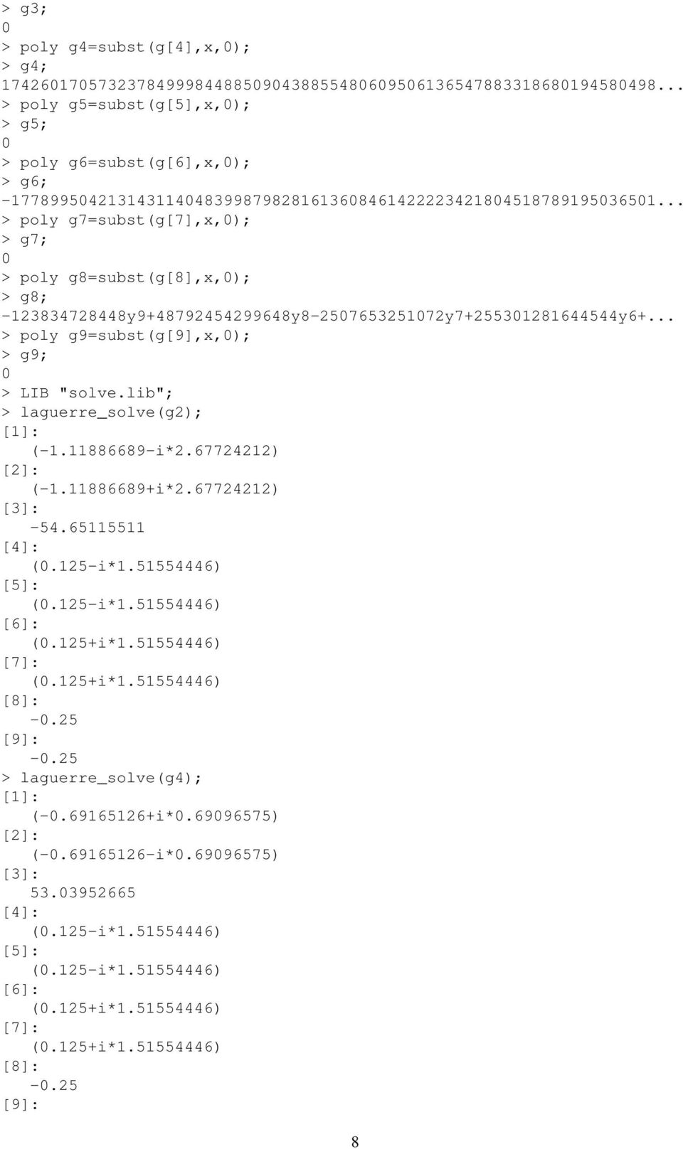 .. > poly g7=subst(g[7],x,); > g7; > poly g8=subst(g[8],x,); > g8; -123834728448y9+48792454299648y8-25765325172y7+25531281644544y6+.