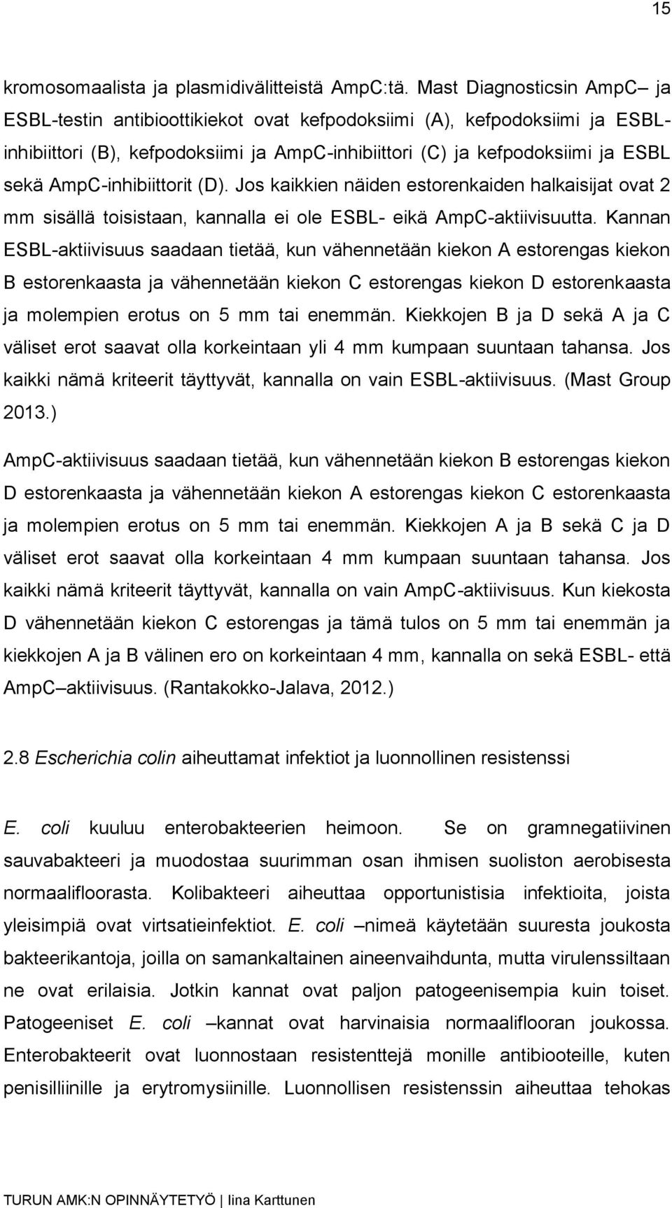 AmpC-inhibiittorit (D). Jos kaikkien näiden estorenkaiden halkaisijat ovat 2 mm sisällä toisistaan, kannalla ei ole ESBL- eikä AmpC-aktiivisuutta.