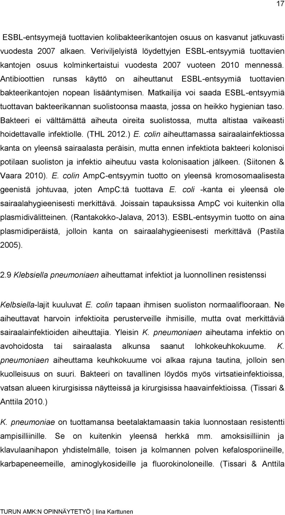 Antibioottien runsas käyttö on aiheuttanut ESBL-entsyymiä tuottavien bakteerikantojen nopean lisääntymisen.