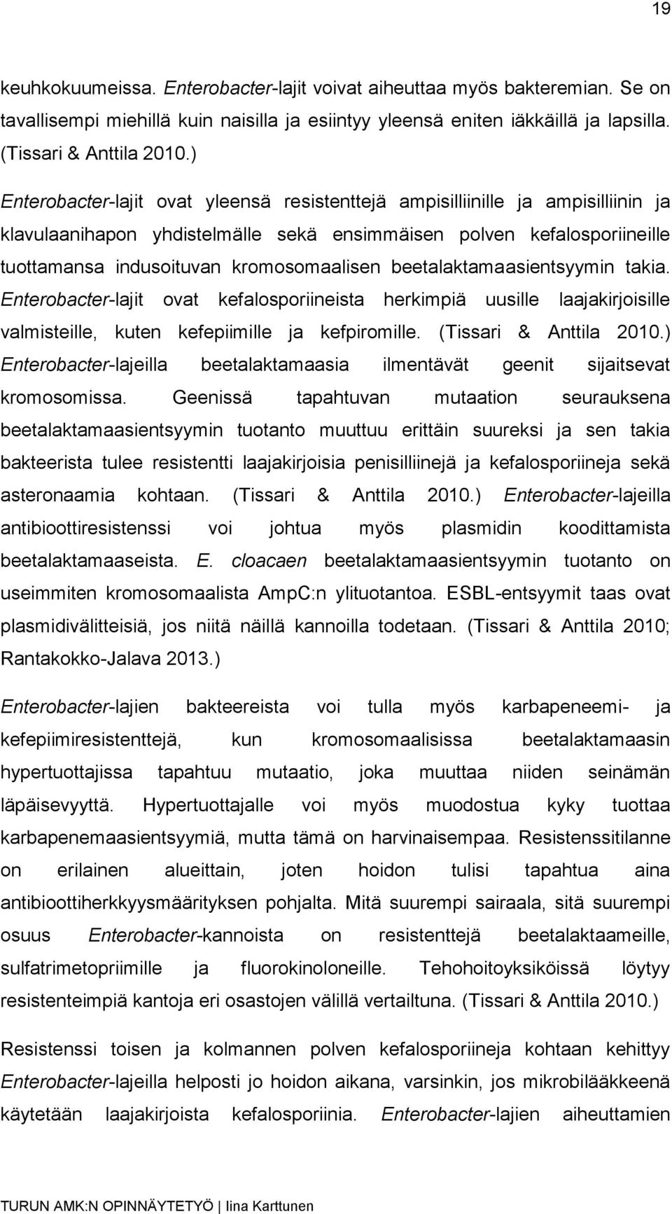 beetalaktamaasientsyymin takia. Enterobacter-lajit ovat kefalosporiineista herkimpiä uusille laajakirjoisille valmisteille, kuten kefepiimille ja kefpiromille. (Tissari & Anttila 2010.