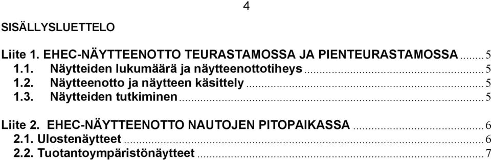 Näytteenotto ja näytteen käsittely...5 1.3. Näytteiden tutkiminen...5 Liite 2.