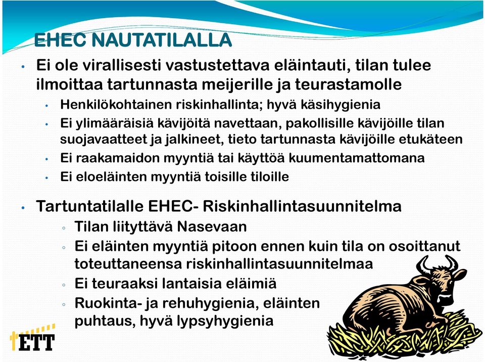 myyntiä tai käyttöä kuumentamattomana Ei eloeläinten myyntiä toisille tiloille Tartuntatilalle EHEC- Riskinhallintasuunnitelma Tilan liityttävä Nasevaan Ei eläinten