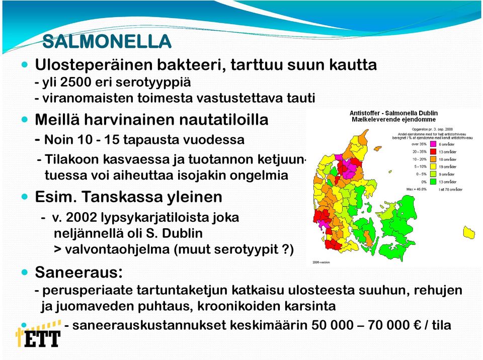 Esim. Tanskassa yleinen - v. 22 lypsykarjatiloista joka neljännellä oli S. Dublin > valvontaohjelma (muut serotyypit?