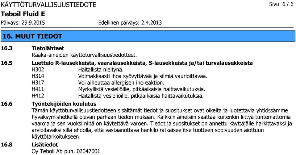 H412 Haitallista vesieliöille, pitkäaikaisia haittavaikutuksia. 16.