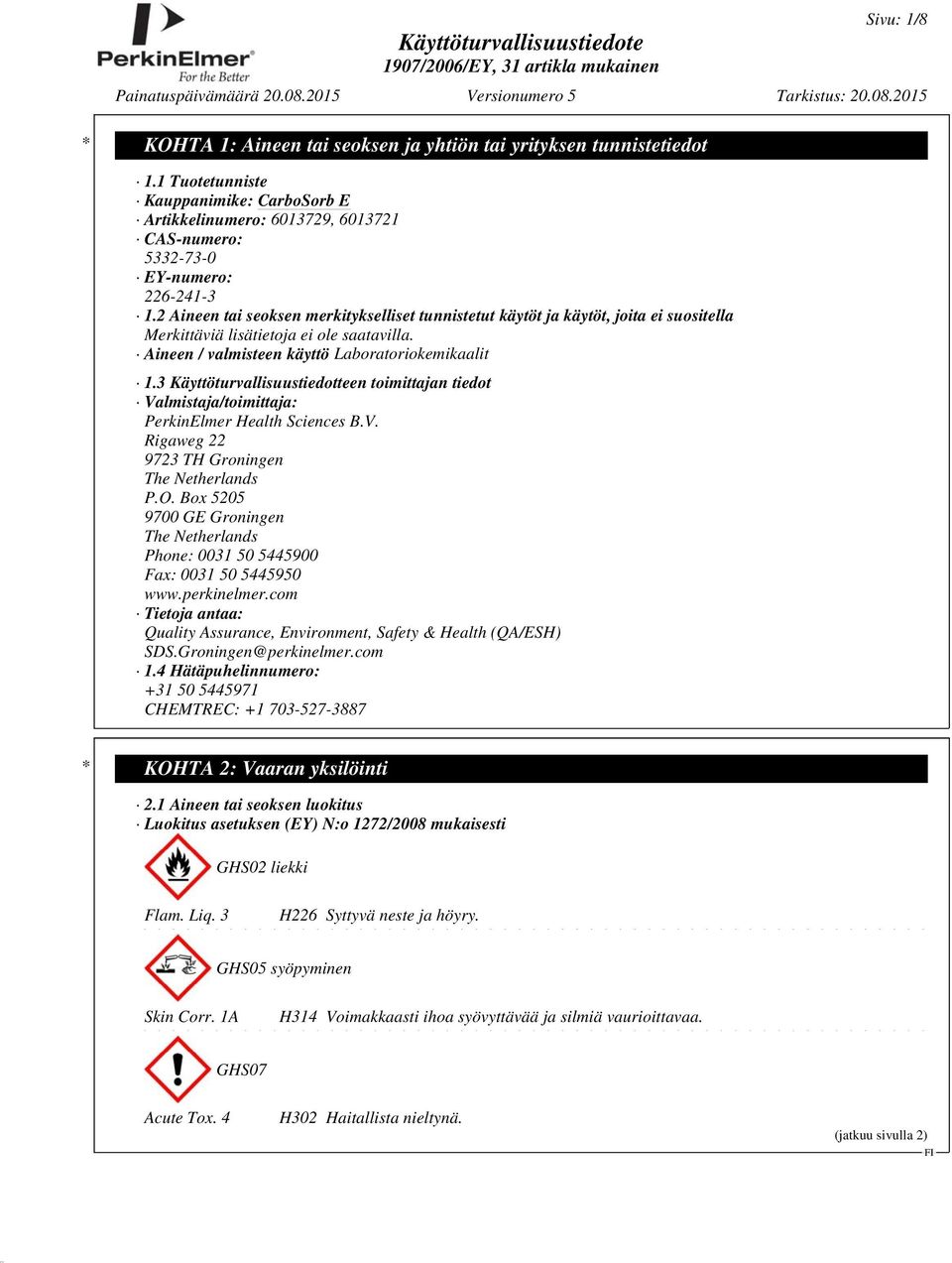 3 Käyttöturvallisuustiedotteen toimittajan tiedot Valmistaja/toimittaja: PerkinElmer Health Sciences B.V. Rigaweg 22 9723 TH Groningen The Netherlands P.O.