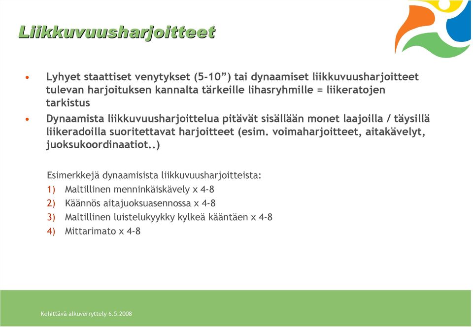 suoritettavat harjoitteet (esim. voimaharjoitteet, aitakävelyt, juoksukoordinaatiot.