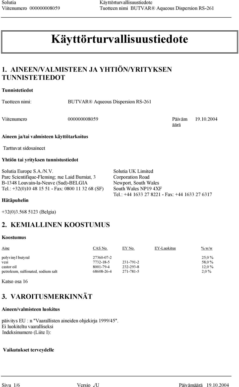 Solutia UK Limited Parc Scientifique-Fleming; rue Laid Burniat, 3 Corporation Road B-1348 Louvain-la-Neuve (Sud)-BELGIA Newport, South Wales Tel.