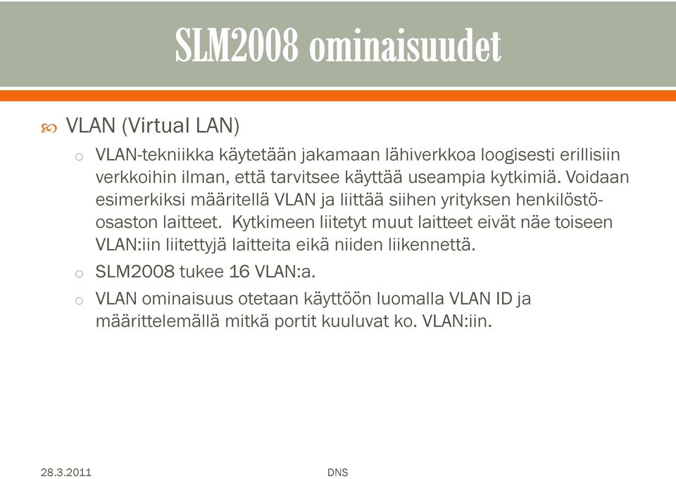 Kytkimeen liitetyt muut laitteet eivät näe tiseen VLAN:iin liitettyjä laitteita eikä niiden liikennettä.