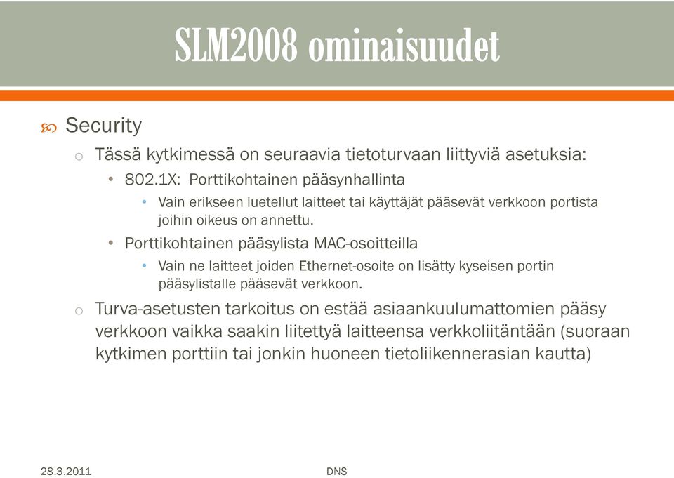 Prttikhtainen pääsylista MAC-sitteilla Vain ne laitteet jiden Ethernet-site n lisätty kyseisen prtin pääsylistalle pääsevät