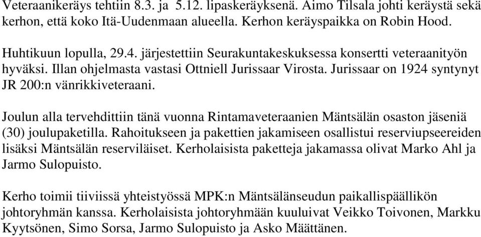 Joulun alla tervehdittiin tänä vuonna Rintamaveteraanien Mäntsälän osaston jäseniä (30) joulupaketilla.