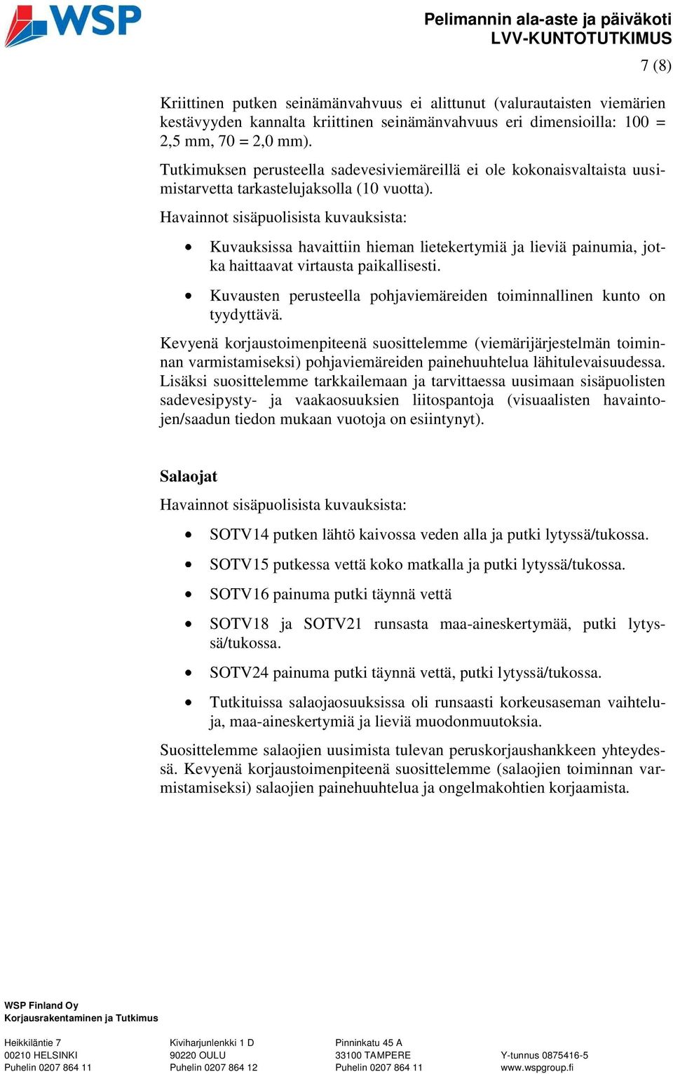 Havainnot sisäpuolisista kuvauksista: Kuvauksissa havaittiin hieman lietekertymiä ja lieviä painumia, jotka haittaavat virtausta paikallisesti.