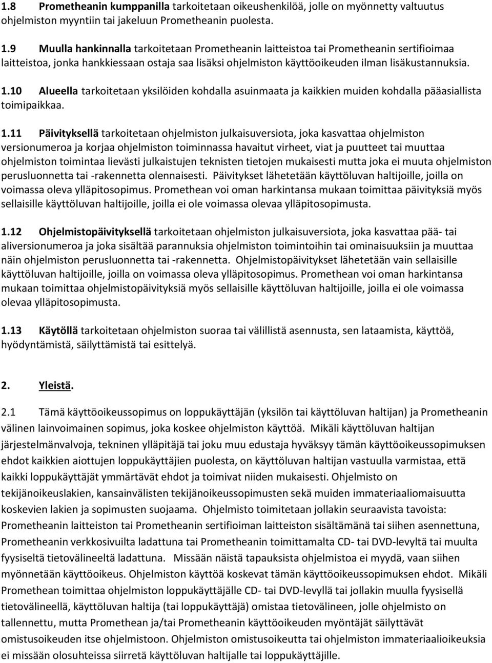 10 Alueella tarkoitetaan yksilöiden kohdalla asuinmaata ja kaikkien muiden kohdalla pääasiallista toimipaikkaa. 1.