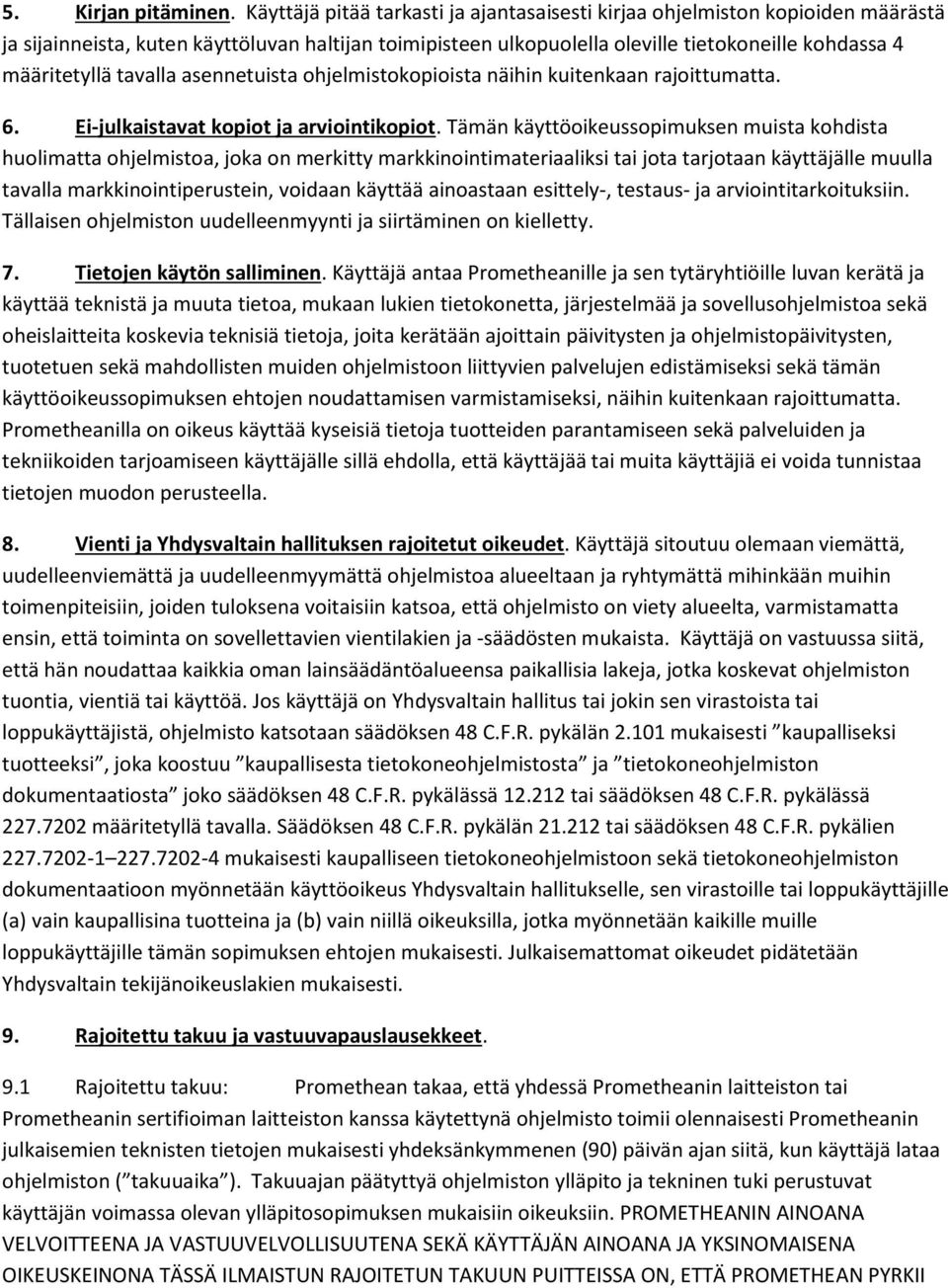 tavalla asennetuista ohjelmistokopioista näihin kuitenkaan rajoittumatta. 6. Ei-julkaistavat kopiot ja arviointikopiot.