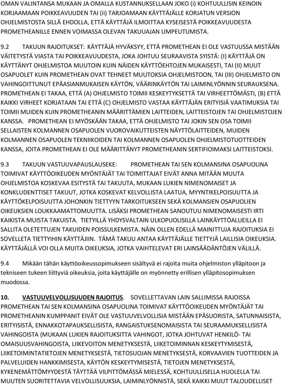 2 TAKUUN RAJOITUKSET: KÄYTTÄJÄ HYVÄKSYY, ETTÄ PROMETHEAN EI OLE VASTUUSSA MISTÄÄN VÄITETYSTÄ VIASTA TAI POIKKEAVUUDESTA, JOKA JOHTUU SEURAAVISTA SYISTÄ: (I) KÄYTTÄJÄ ON KÄYTTÄNYT OHJELMISTOA MUUTOIN
