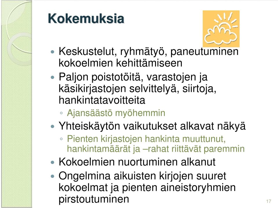 alkavat näkyä Pienten kirjastojen hankinta muuttunut, hankintamäärät ja rahat riittävät paremmin Kokoelmien