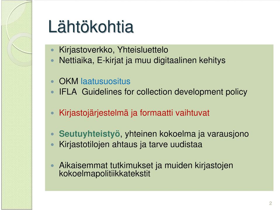 formaatti vaihtuvat Seutuyhteistyö, yhteinen kokoelma ja varausjono Kirjastotilojen ahtaus