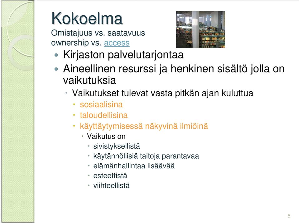 vaikutuksia Vaikutukset tulevat vasta pitkän ajan kuluttua sosiaalisina taloudellisina