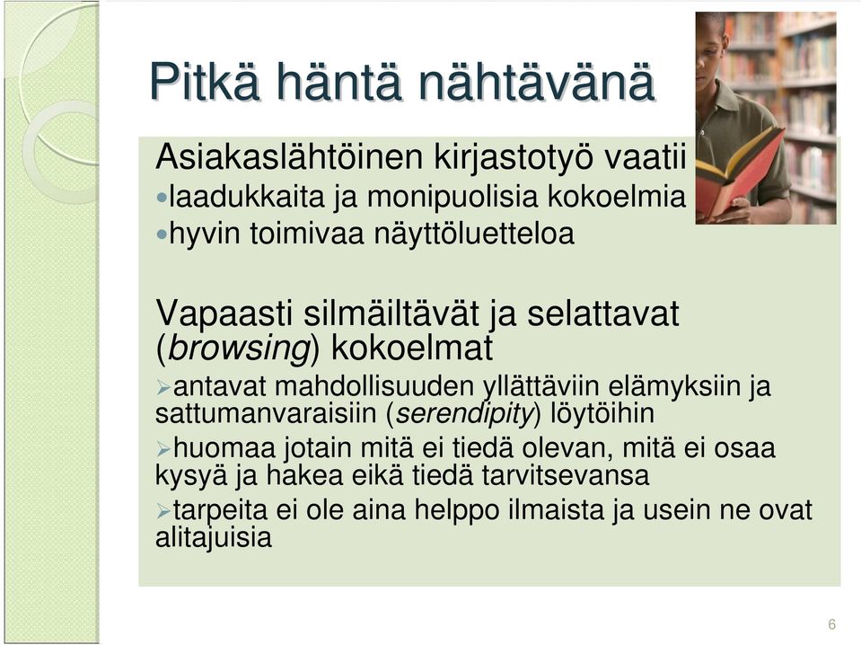 yllättäviin elämyksiin ja sattumanvaraisiin (serendipity) löytöihin huomaa jotain mitä ei tiedä olevan,