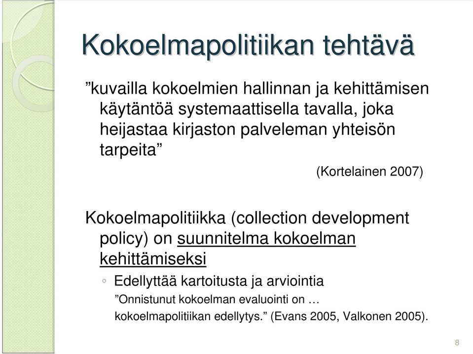 (collection development policy) on suunnitelma kokoelman kehittämiseksi Edellyttää kartoitusta ja