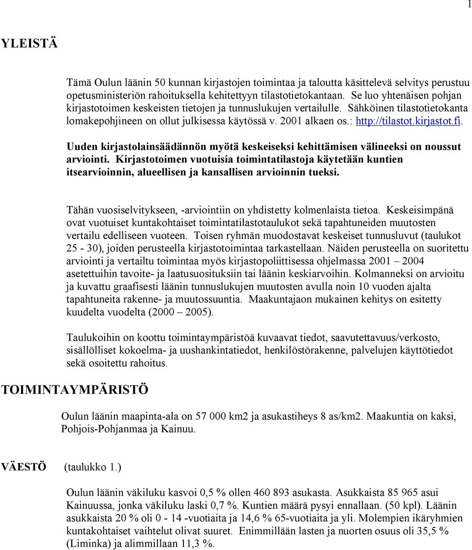 kirjastot.fi. Uuden kirjastolainsäädännön myötä keskeiseksi kehittämisen välineeksi on noussut arviointi.