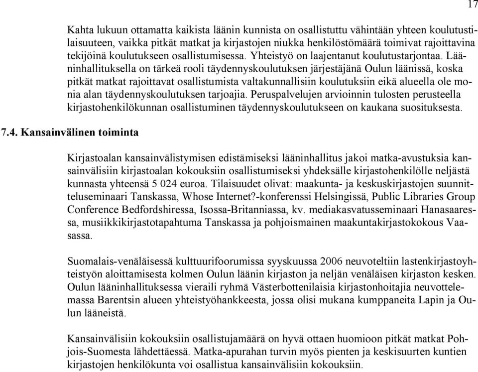 Lääninhallituksella on tärkeä rooli täydennyskoulutuksen järjestäjänä Oulun läänissä, koska pitkät matkat rajoittavat osallistumista valtakunnallisiin koulutuksiin eikä alueella ole monia alan