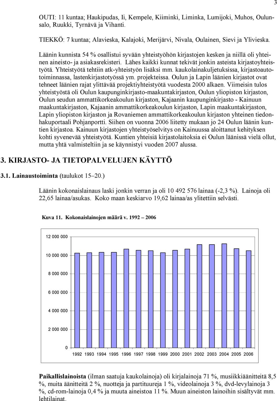 Yhteistyötä tehtiin atk-yhteistyön lisäksi mm. kaukolainakuljetuksissa, kirjastoautotoiminnassa, lastenkirjastotyössä ym. projekteissa.