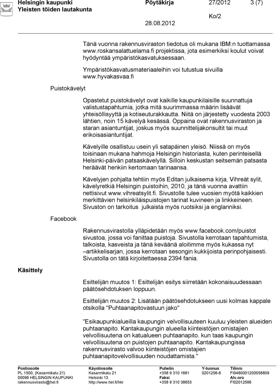 fi Opastetut puistokävelyt ovat kaikille kaupunkilaisille suunnattuja valistustapahtumia, jotka mitä suurimmassa määrin lisäävät yhteisöllisyyttä ja kotiseuturakkautta.