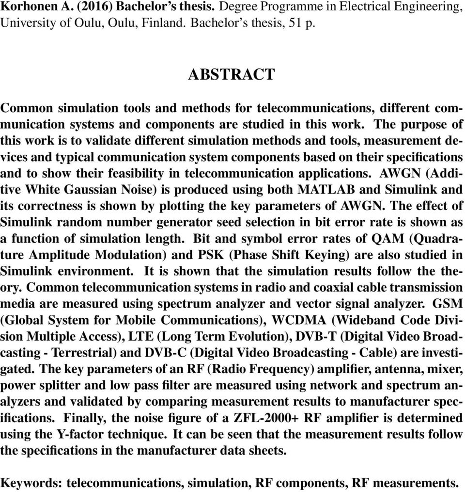 The purpose of this work is to validate different simulation methods and tools, measurement devices and typical communication system components based on their specifications and to show their